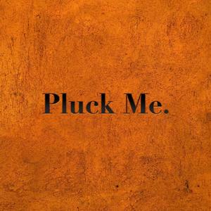 pluck me.