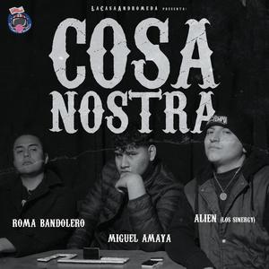 Cosa Nostra (feat. Miguel Amaya Oficial, Los Sinergy & Roma Bandolero) [Explicit]