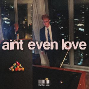 Ain't Even Love