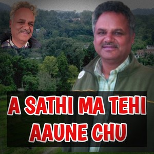 A Sathi Ma Tehi Aaune Chu