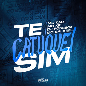 Te Catuquei Sim (Explicit)