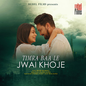 Timra Baa Le Jwai Khoje