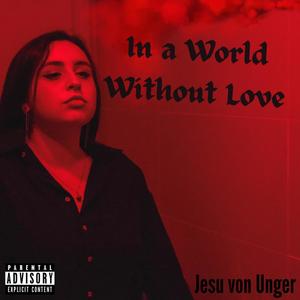 In a World without Love (Explicit)