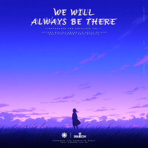 We Will Always Be There (Lightchaser & SQUILIZEX Vol.1)