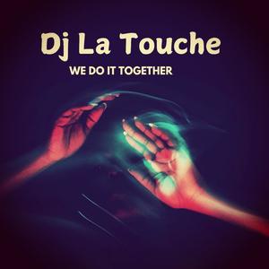Dj La Touche We Do It Together