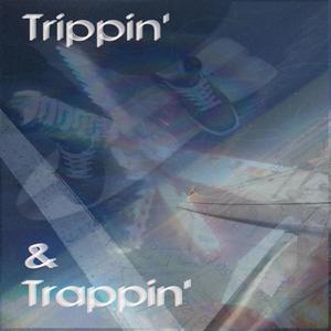 Trippin' and Trappin' (Explicit)