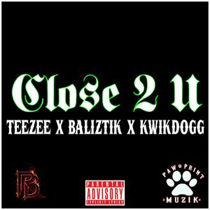 Close 2 U (feat. Baliztik & KwikDogg) (Explicit)