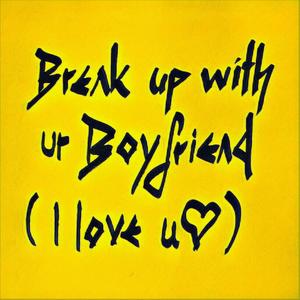 Break Up With Your Boyfriend