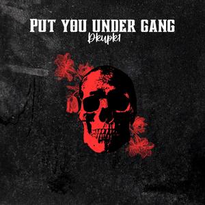 Put You Under Gang (Explicit)