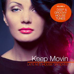 Keep Movin - Late Nite House Grooves, Vol. 6