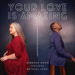 Your Love Is Amazing (feat. Bethuel Lasoi)