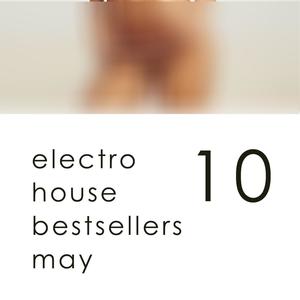 Electro House Hits May - Top 10 Bestsellers Complextro, Big Room House, Electro Tech, Dutch House, Electro Progressive 2016