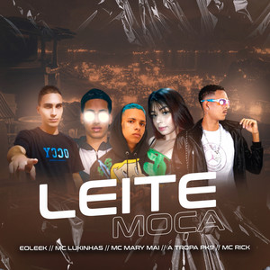 Leite Moça(feat. Mc Gw, Mc Mary Mai & MC Rick) (Explicit)