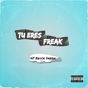 Tu Eres Freak (Explicit)