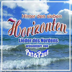 Hinter den sieben Horizonten (Lieder des Nordens präsentiert von Pat & Paul)