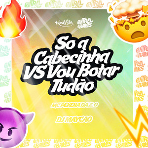 SÓ A CABECINHA x VOU BOTAR TUDÃO (Explicit)