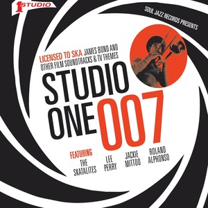 Soul Jazz Records presents STUDIO ONE 007 – Licenced to Ska: James Bond and other Film Soundtracks and TV Themes (Expanded Edition)