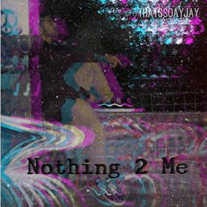 Nothing 2 Me (Explicit)