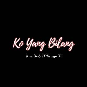 Ko Yang Bilang (Ft Danger-D)