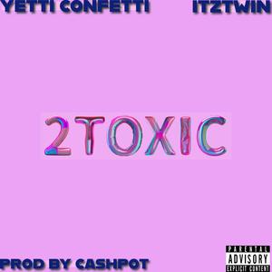 2 Toxic (feat. ITZ Twin) [Explicit]