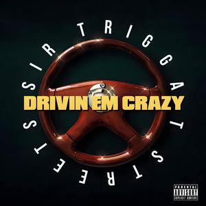 Drivin Em Crazy (feat. T Streetz & Nike Boy) (Explicit)