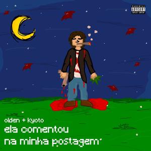 ela comentou na minha postagem (feat. Kyoto) (Explicit)
