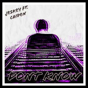 Don't Know (feat. Caiden) [Explicit]