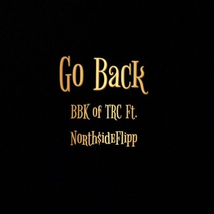 Go Back(feat. North$ide Flipp)