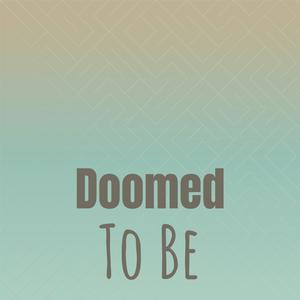 Doomed To Be