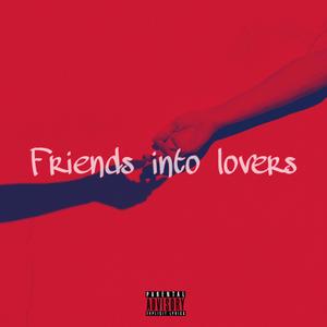 Friends Into Lovers (Explicit)