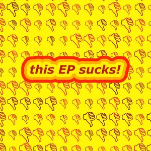 This EP Sucks!