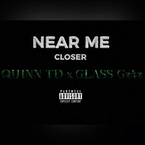 NEAR ME (CLOSER) (feat. GLASS Gz4z) [Explicit]