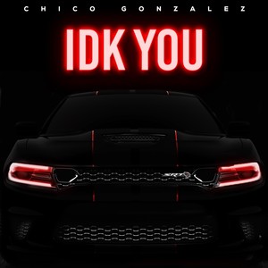 IDK You (Explicit)