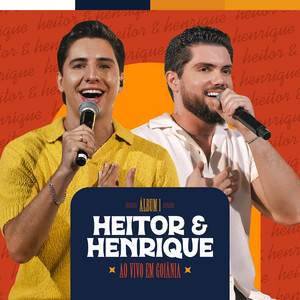 Heitor e Henrique ao vivo em Goiânia (Ao Vivo) [Explicit]