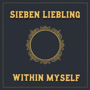 Sieben Liebling Within Myself