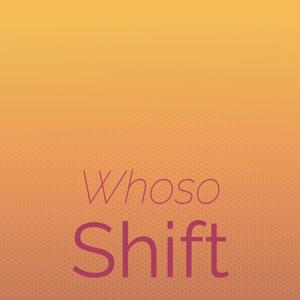 Whoso Shift