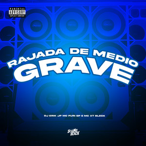 Rajada de Medio Grave (Explicit)