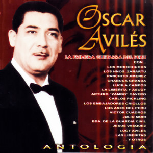 Oscar Avilés: Antología (La primera guitarra del Perú)