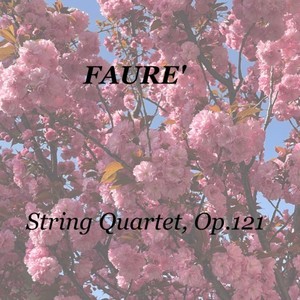 Fauré: String Quartet, Op.121