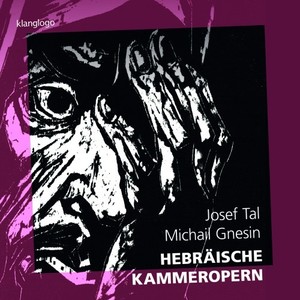 Josef Tal / Michail Gnesin: Hebräische Kammeropern