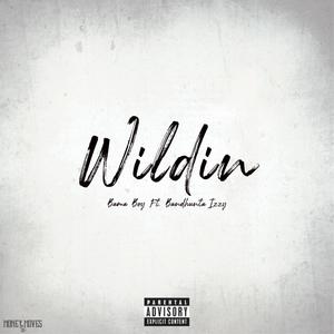 Wildin' (feat. Bandhunta Izzy) [Explicit]