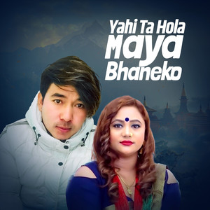 Yahi Ta Hola Maya Bhaneko