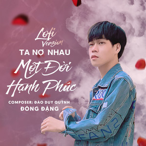 Ta Nợ Nhau Một Đời Hạnh Phúc (Lofi Version)