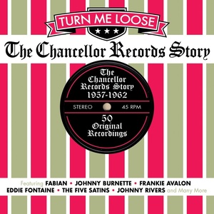 Turn Me Loose: The Chancellor Records Story 1957-1962