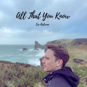 All that you know