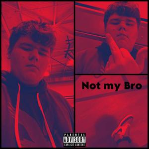 Not My Bro (Explicit)