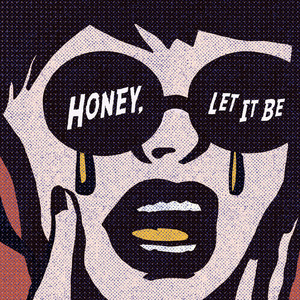 Honey, Let It Be