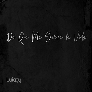 De Que Me Sirve La Vida