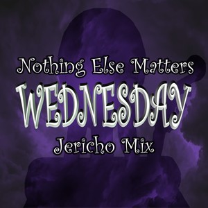 Wednesday - Nothing Else Matters