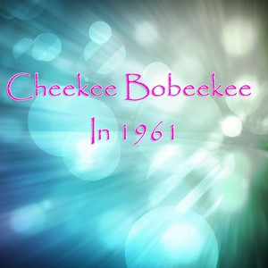 Cheekee Bobeekee - In 1961 (Original Mix)